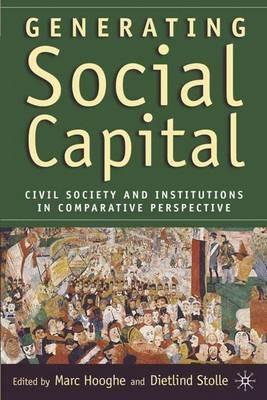 Generating Social Capital: Civil Society and Institutions in Comparative Perspective - cover