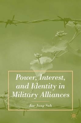 Power, Interest, and Identity in Military Alliances - J. Suh - cover