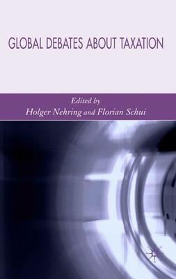 Global Debates About Taxation - Holger Nehring,Florian Schui - cover