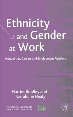 Ethnicity and Gender at Work: Inequalities, Careers and Employment Relations - H. Bradley,G. Healy - cover