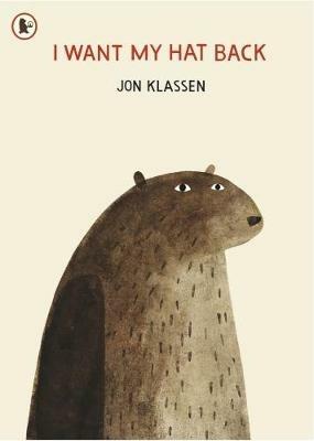 I Want My Hat Back: "The funniest book ever written" - Guardian. A laugh-out-loud gift from bestselling and multi-award-winning picture book maker Jon Klassen - Jon Klassen - cover