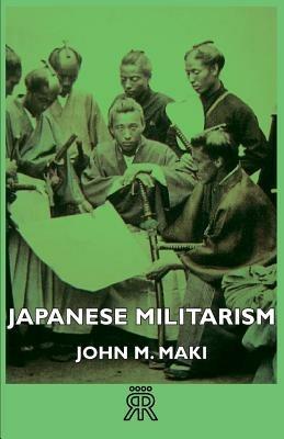 Japanese Militarism - John M. Maki - cover