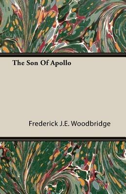 The Son Of Apollo - Frederick J.E. Woodbridge - cover