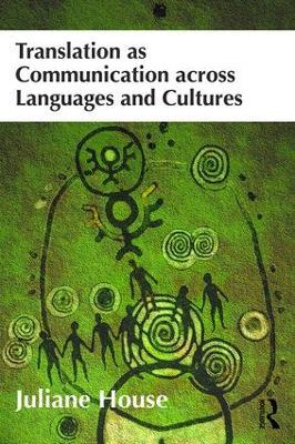 Translation as Communication across Languages and Cultures - Juliane House - cover