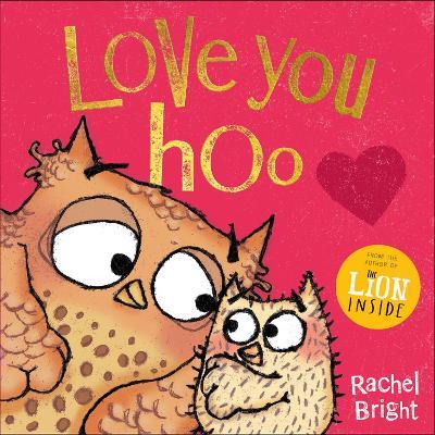 Love You Hoo: The perfect book for a child to gift to the special grown-up in their life, from Mother’s Day to Valentine’s Day and beyond, from the bestselling author of The Lion Inside - Rachel Bright - cover