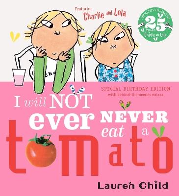Charlie and Lola: I Will Not Ever Never Eat A Tomato 25th Birthday Edition - Lauren Child - cover