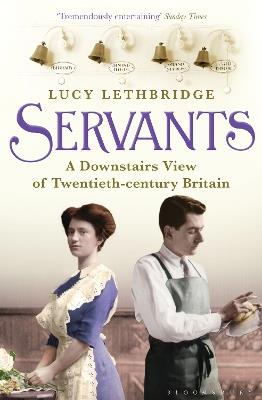 Servants: A Downstairs View of Twentieth-century Britain - Lucy Lethbridge - cover
