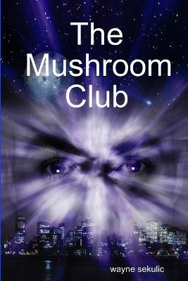 The Mushroom Club - Wayne Sekulic - cover