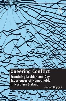 Queering Conflict: Examining Lesbian and Gay Experiences of Homophobia in Northern Ireland - Marian Duggan - cover