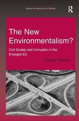 The New Environmentalism?: Civil Society and Corruption in the Enlarged EU - Davide Torsello - cover
