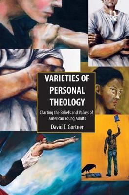 Varieties of Personal Theology: Charting the Beliefs and Values of American Young Adults - David T. Gortner - cover