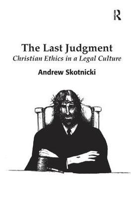 The Last Judgment: Christian Ethics in a Legal Culture - Andrew Skotnicki - cover