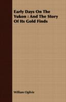 Early Days On The Yukon: And The Story Of Its Gold Finds - William Ogilvie - cover