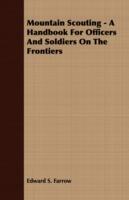 Mountain Scouting - A Handbook For Officers And Soldiers On The Frontiers - Edward S. Farrow - cover