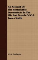 An Account Of The Remarkable Occurrences In The Life And Travels Of Col. James Smith - W. M. Darlington - cover