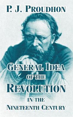 General Idea of the Revolution in the Nineteenth Century - P J Proudhon - cover