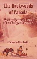 The Backwoods of Canada: Letters from the Wife of an Emigrant Officer - Catharine Parr Traill - cover