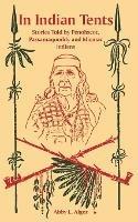 In Indian Tents: Stories Told by Penobscot, Passamaquoddy and Micmac Indians - Abby L Alger - cover