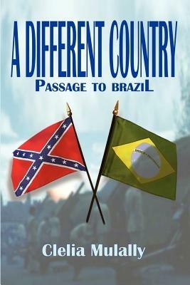 A Different Country: Passage to Brazil - Clelia Mulally - cover