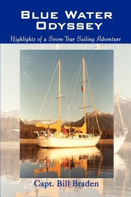 Blue Water Odyssey: Highlights of a Seven-Year Sailing Adventure - Capt. Bill Braden - cover
