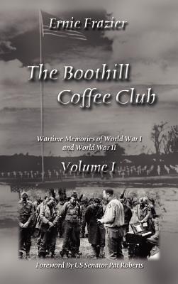 The Boothill Coffee Club Volume I: Wartime Memories of World War I and World War II - Ernie Frazier - cover