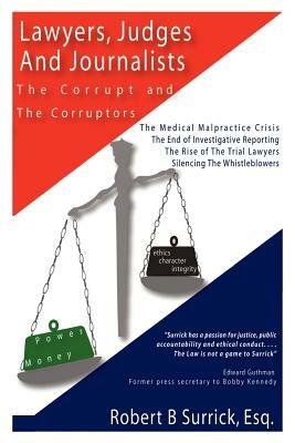 Lawyers, Judges and Journalists: the Corrupt and the Corruptors - Robert B. Surrick - cover