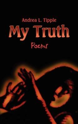 My Truth: Poems - Andrea L. Tipple - cover