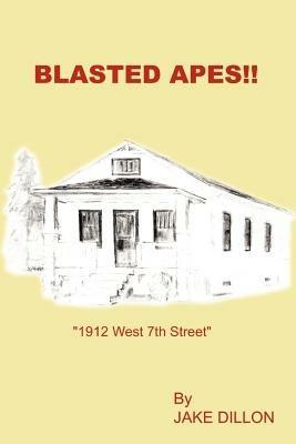 Blasted Apes!!: "1912 West 7th Street": "1912 West 7th Street" - Jake Dillon - cover