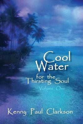 Cool Water - for the Thirsting Soul / Volume One - Kenny, Paul Clarkson - cover