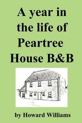 A Year in the Life of Peartree House B&B - Howard Williams - cover