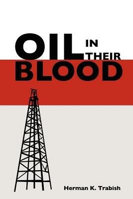 Oil In Their Blood - Herman, K. Trabish - cover