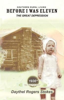 Before I Was Eleven: The Great Depression - Daythel Rogers Stokes - cover