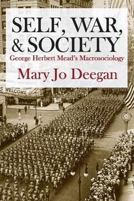 Self, War, and Society: George Herbert Mead's Macrosociology - Mary Jo Deegan - cover