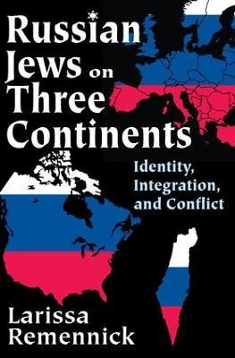Russian Jews on Three Continents: Identity, Integration, and Conflict - Larissa Remennick - cover