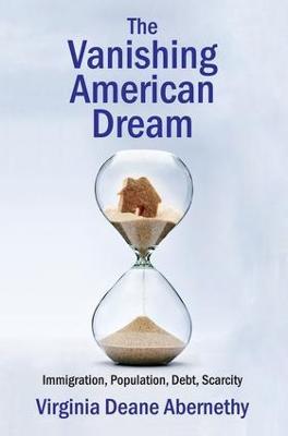 The Vanishing American Dream: Immigration, Population, Debt, Scarcity - Virginia Deane Abernethy - cover