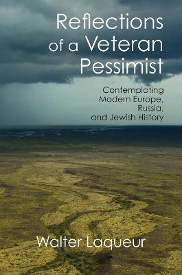Reflections of a Veteran Pessimist: Contemplating Modern Europe, Russia, and Jewish History - Walter Laqueur - cover