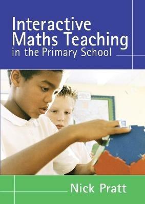 Interactive Maths Teaching in the Primary School - Nick Pratt - cover