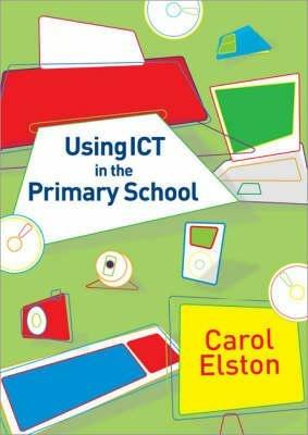 Using ICT in the Primary School - Carol Elston - cover