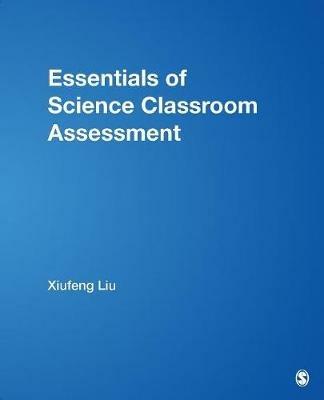 Essentials of Science Classroom Assessment - Xiufeng Liu - cover