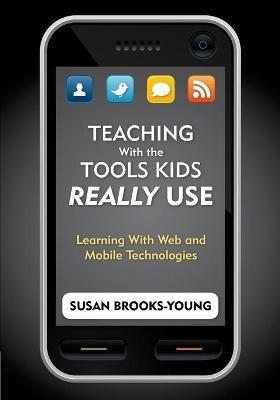 Teaching With the Tools Kids Really Use: Learning With Web and Mobile Technologies - cover