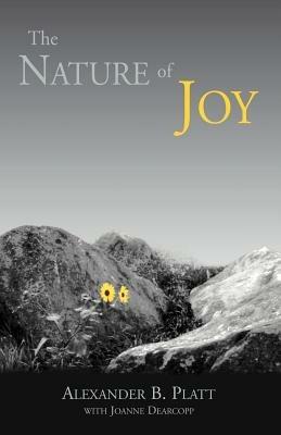 The Nature of Joy - Alexander B Platt,Joanne Dearcopp,With Joanne Dear Alexander B Platt - cover
