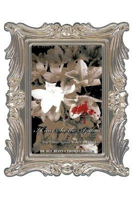I Can't See the Azaleas: Violence Against Women and Children - Dianna Cook Thomas - cover