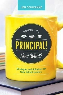 You're the Principal! Now What?: Strategies and Solutions for New School Leaders - Jen Schwanke - cover