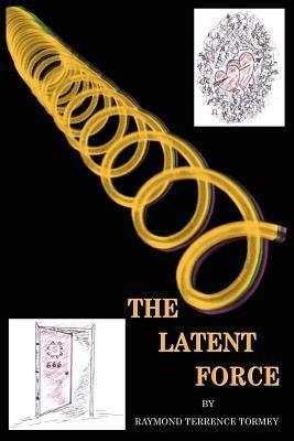 The Latent Force - RAYMOND TERRENCE TORMEY - cover