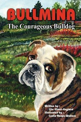 Bullmina the Courageous Bulldog - Lita Eitner-England - cover