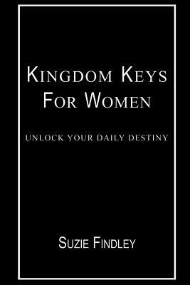 Kingdom Keys for Women: Unlock Your Daily Destiny - Suzie Findley - cover