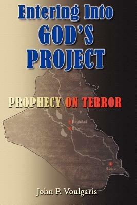 Entering Into GOD's PROJECT: Prophecy on Terror - John P. Voulgaris - cover