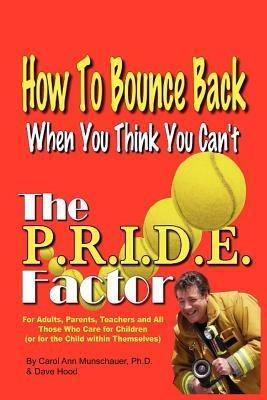 The P.R.I.D.E. Factor: How To Bounce Back When You Think You Can't - Carol Ann Munschauer,Dave Hood - cover