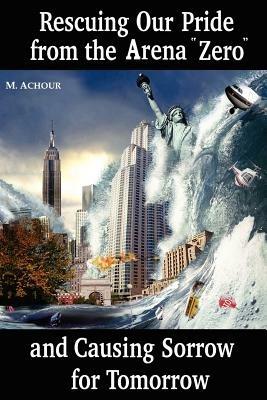 Rescuing Our Pride from the Arena "Zero" and Causing Sorrow for Tomorrow - Mohamed Achour - cover