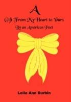 A Gift From My Heart to Yours: By an American Poet - Ann, Leila Durbin - cover
